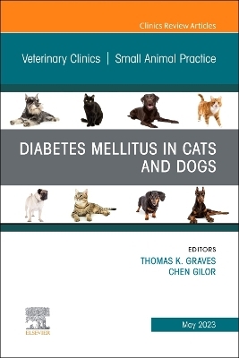Diabetes Mellitus in Cats and Dogs, An Issue of Veterinary Clinics of North America: Small Animal Practice - 