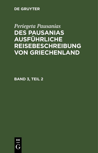 Periegeta Pausanias: Des Pausanias ausführliche Reisebeschreibung von Griechenland / Periegeta Pausanias: Des Pausanias ausführliche Reisebeschreibung von Griechenland. Band 3, Teil 2
