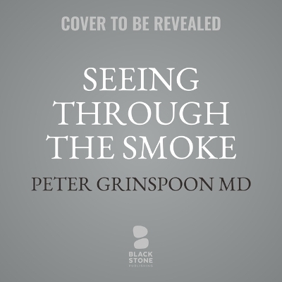 Seeing Through the Smoke - Peter Grinspoon