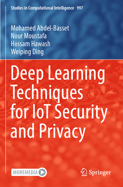 Deep Learning Techniques for IoT Security and Privacy - Mohamed Abdel-Basset, Nour Moustafa, Hossam Hawash, Weiping Ding
