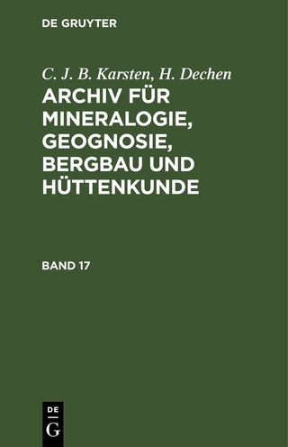 C. J. B. Karsten; H. Dechen: Archiv für Mineralogie, Geognosie, Bergbau und Hüttenkunde / C. J. B. Karsten; H. Dechen: Archiv für Mineralogie, Geognosie, Bergbau und Hüttenkunde. Band 17