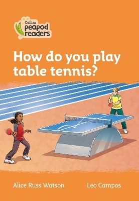 Level 4 – How do you play table tennis? - Alice Russ Watson