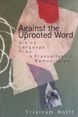 Against the Uprooted Word - Tristram Wolff