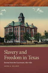 Slavery and Freedom in Texas - Jason A. Gillmer