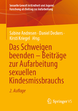 Das Schweigen beenden – Beiträge zur Aufarbeitung sexuellen Kindesmissbrauchs - Andresen, Sabine; Deckers, Daniel; Kriegel, Kirsti