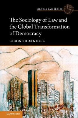 The Sociology of Law and the Global Transformation of Democracy - Chris Thornhill