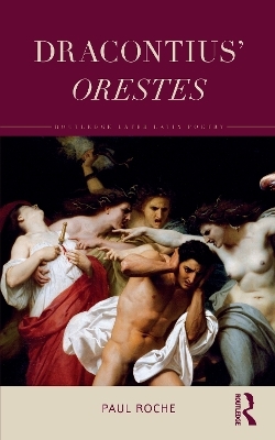 Dracontius&rsquo; Orestes - Paul Roche