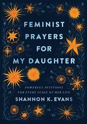 Feminist Prayers for My Daughter – Powerful Petitions for Every Stage of Her Life