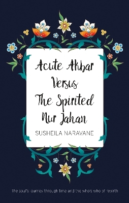 Acute Akbar Versus The Spirited Nur Jahan