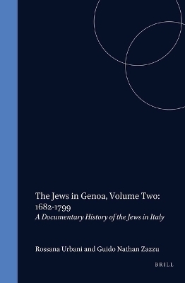The Jews in Genoa, Volume 2: 1682-1799 - Rosanna Urbani, Guido Zazzu
