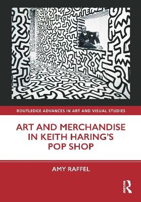 Art and Merchandise in Keith Haring&rsquo;s Pop Shop - Amy Raffel