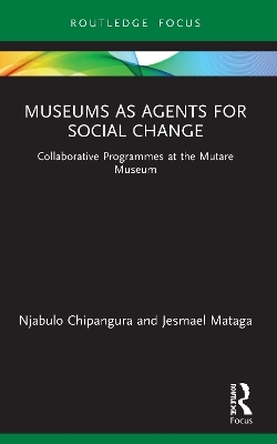 Museums as Agents for Social Change - Njabulo Chipangura, Jesmael Mataga