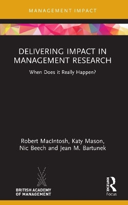 Delivering Impact in Management Research - Robert MacIntosh, Katy Mason, Nic Beech, Jean M. Bartunek