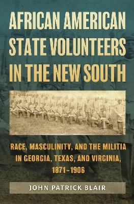 African American State Volunteers in the New South - John Patrick Blair
