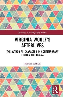 Virginia Woolf&rsquo;s Afterlives - Monica Latham