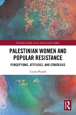 Palestinian Women and Popular Resistance - Liyana Kayali