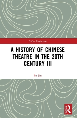 A History of Chinese Theatre in the 20th Century III - Fu Jin
