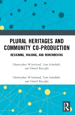 Plural Heritages and Community Co-production - Christopher Whitehead, Tom Schofield, G&ouml;n&uuml;l Bozoğlu