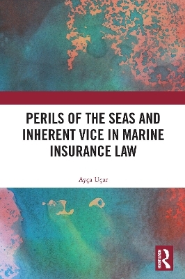 Perils of the Seas and Inherent Vice in Marine Insurance Law - Ay&ccedil;a U&ccedil;ar