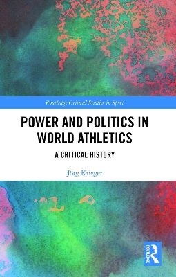 Power and Politics in World Athletics - J&ouml;rg Krieger