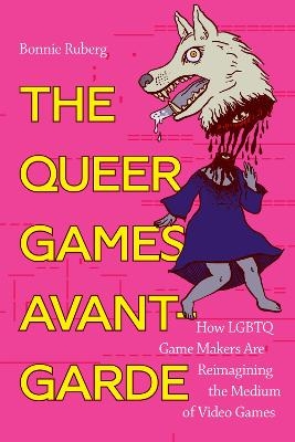 The Queer Games Avant-Garde - Bo Ruberg