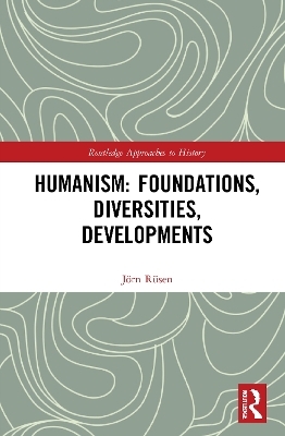Humanism: Foundations, Diversities, Developments - Jörn Rüsen