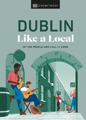 Dublin Like a Local - Nicola Brady, Eadaoin Fitzmaurice