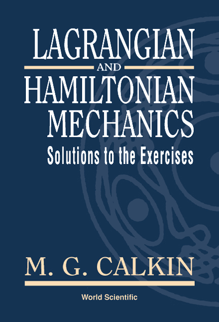 Lagrangian And Hamiltonian Mechanics: Solutions To The Exercises -  Calkin Melvin G Calkin