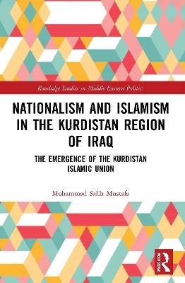 Nationalism and Islamism in the Kurdistan Region of Iraq - Mohammad Salih Mustafa