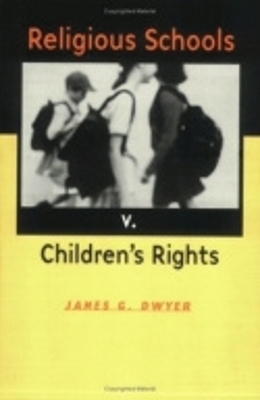 Religious Schools V. Children's Rights - James G. Dwyer
