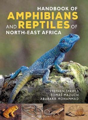 Handbook of Amphibians and Reptiles of North-east Africa - Stephen Spawls, Abubakr Mohammad, Tomáš Mazuch
