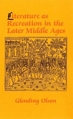Literature As Recreation in the Later Middle Ages - Glending Olson