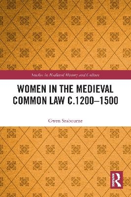 Women in the Medieval Common Law c.1200&ndash;1500 - Gwen Seabourne