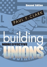 Building More Effective Unions - Clark, Paul F.