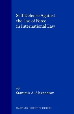 Self-Defense Against the Use of Force in International Law - Stanimir A. Alexandrov