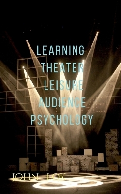 Learning Theater Leisure Audience Psychology - John Lok