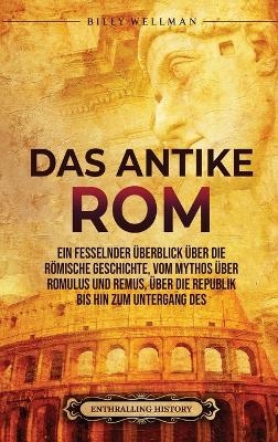 Das Antike Rom - Billy Wellman, Enthralling History