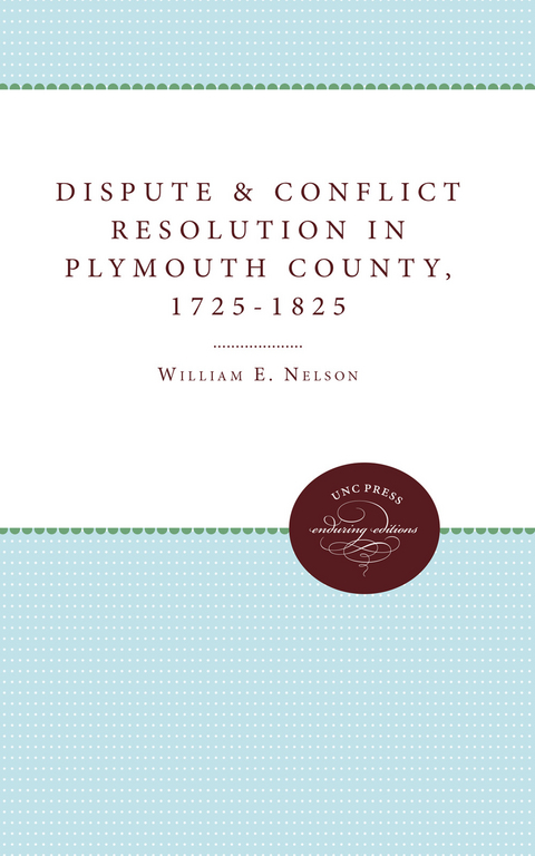 Dispute and Conflict Resolution in Plymouth County, Massachusetts, 1725-1825 - William E. Nelson