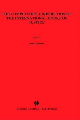 The Compulsory Jurisdiction of the International Court of Justice - Renata Szafarz