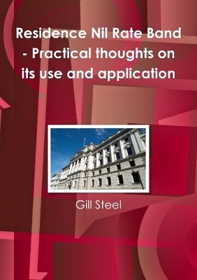 Residence Nil Rate Band - Practical thoughts on its use and application - Gill Steel