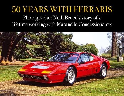 50 Years with Ferraris - Neill Bruce