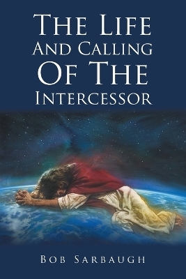 The Life And Calling Of The Intercessor