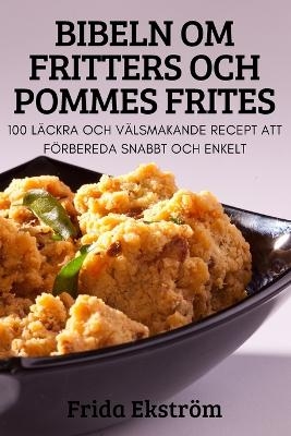 Bibeln Om Fritters Och Pommes Frites -  Frida Ekstr&ouml;m