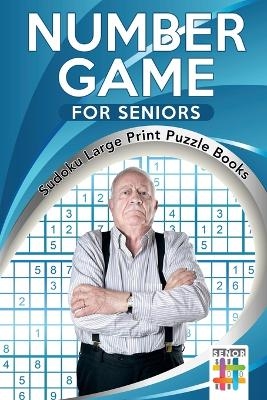 Number Game for Seniors Sudoku Large Print Puzzle Books -  Senor Sudoku
