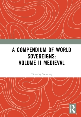A Compendium of Medieval World Sovereigns - 