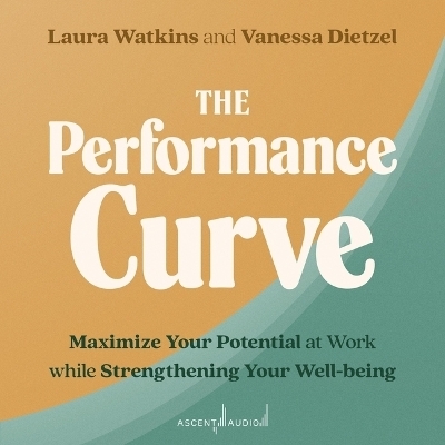 The Performance Curve - Laura Watkins, Vanessa Dietzel