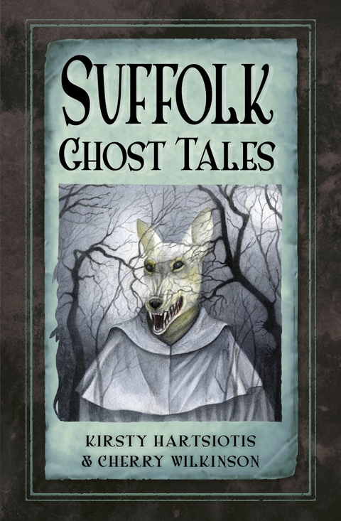 Suffolk Ghost Tales - Kirsty Hartsiotis, Cherry Wilkinson