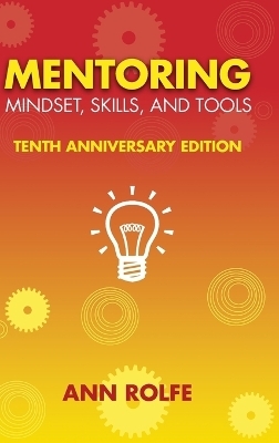 Mentoring Mindset, Skills, and Tools 10th Anniversary Edition - Ann P Rolfe