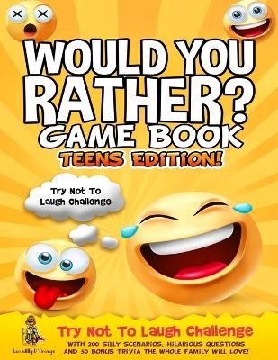 Would You Rather Game Book Teens Edition! - Leo Willy D'Orange