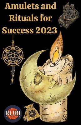 Amulets and Rituals For Success 2023 - Rubi Astr&oacute;logas